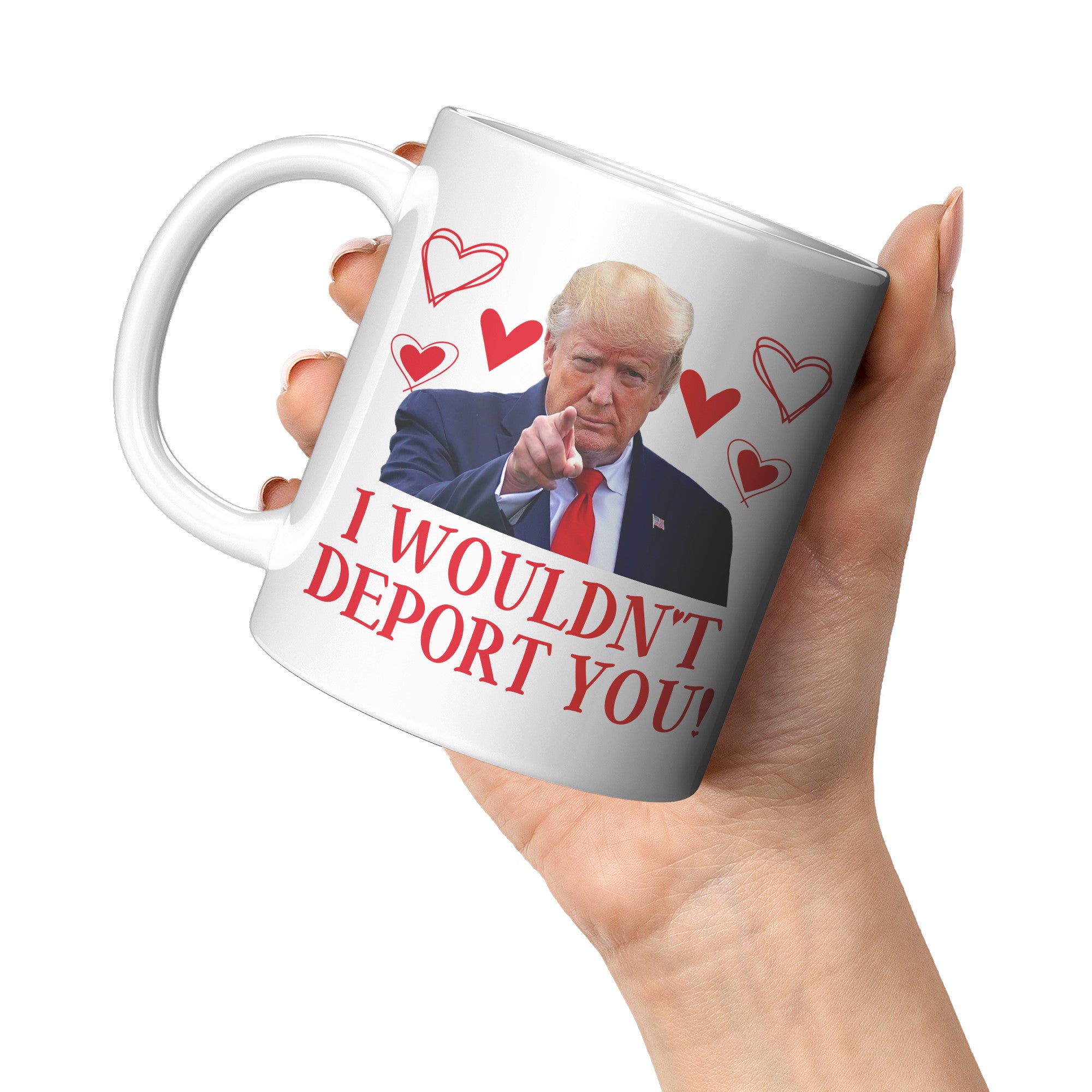 Donald Trump I Wouldn't Deport You Valentine's Day Coffee Mug -Coffee Mugs | Drunk America 
