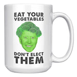 Eat Your Vegetables Don't Elect Them Coffee Mug -Front/Back | Drunk America 
