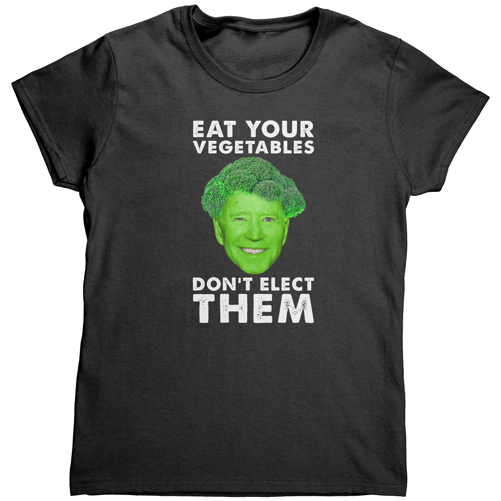 Eat Your Vegetables Don't Elect Them (Ladies) -Apparel | Drunk America 