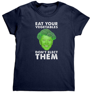 Eat Your Vegetables Don't Elect Them (Ladies) -Apparel | Drunk America 