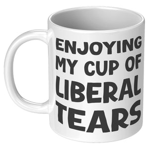 Enjoying My Cup Of Liberal Tears Coffee Mug