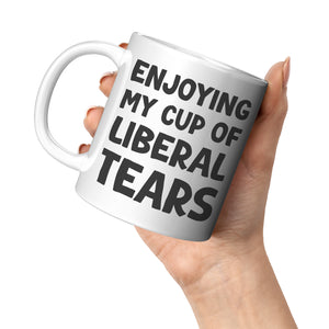 Enjoying My Cup Of Liberal Tears Coffee Mug