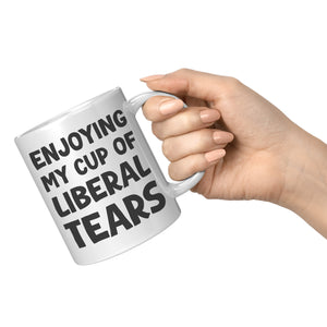 Enjoying My Cup Of Liberal Tears Coffee Mug