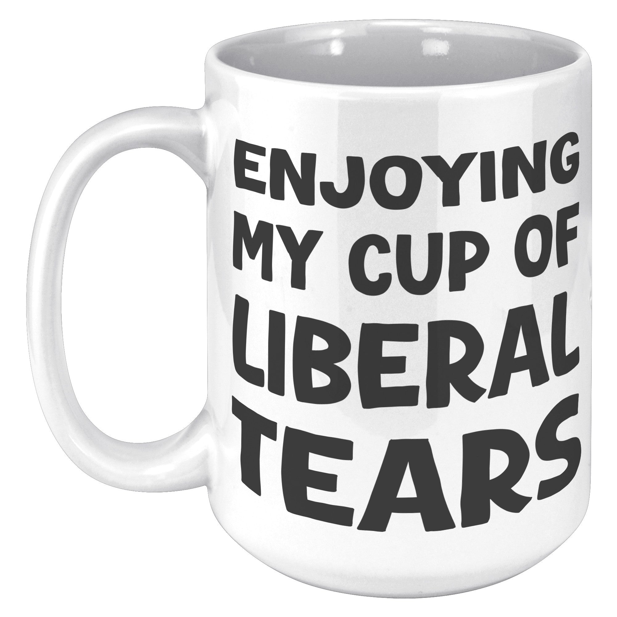 Enjoying My Cup Of Liberal Tears Coffee Mug