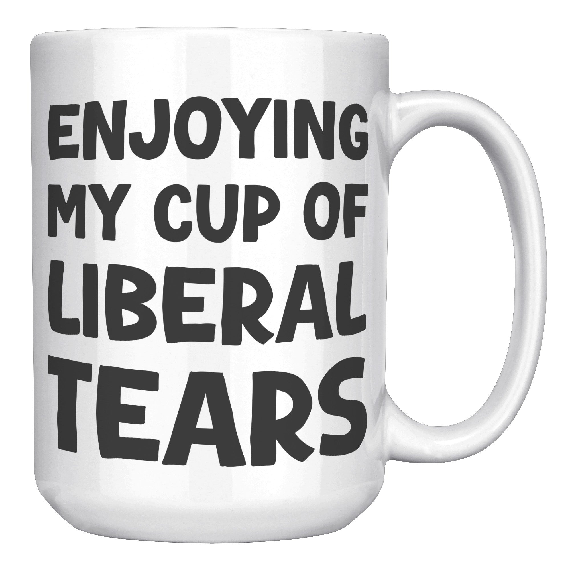 Enjoying My Cup Of Liberal Tears Coffee Mug