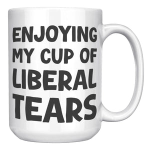 Enjoying My Cup Of Liberal Tears Coffee Mug