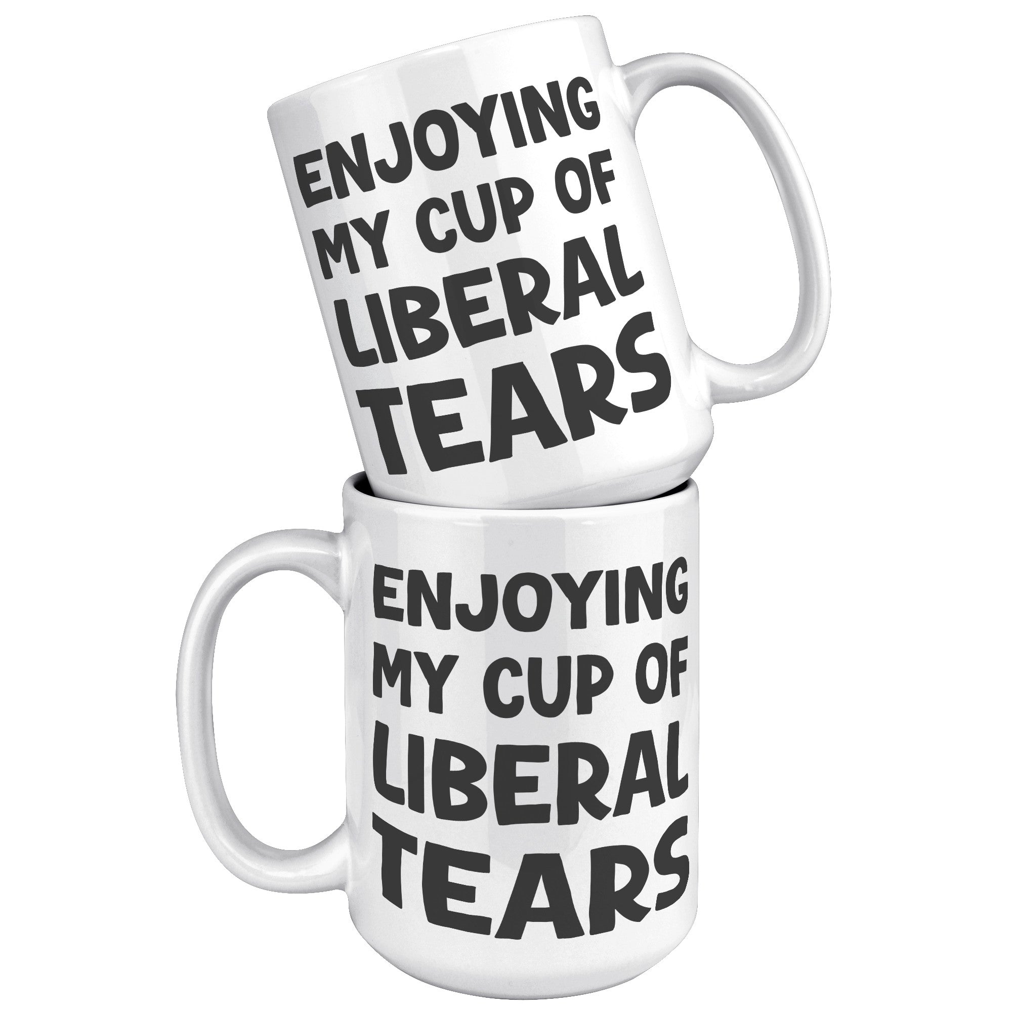 Enjoying My Cup Of Liberal Tears Coffee Mug