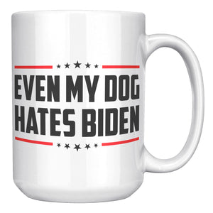 Even My Dog Hates Biden Coffee Mug -Front/Back | Drunk America 