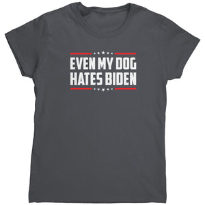 Even My Dog Hates Biden (Ladies) -Apparel | Drunk America 