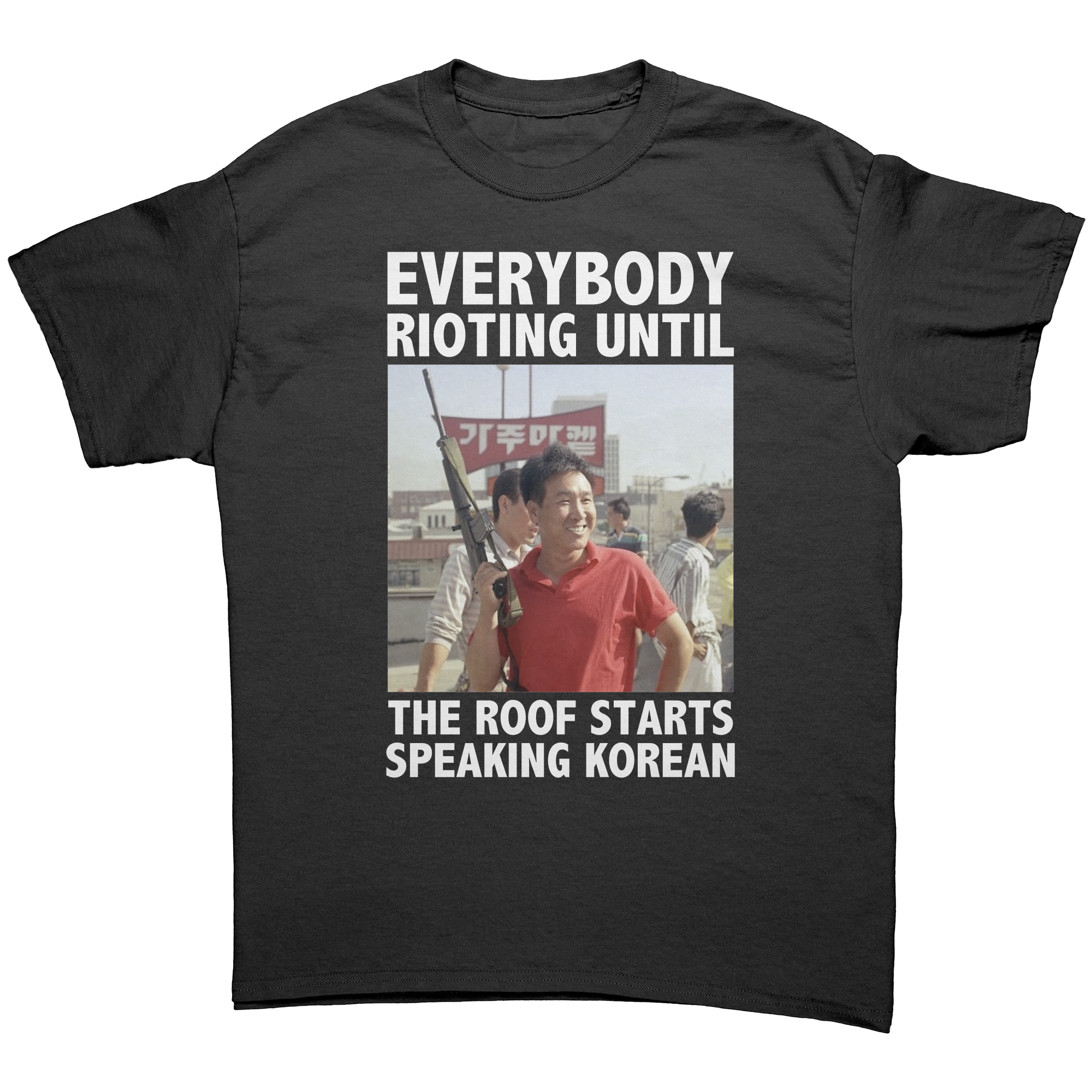 Everybody Rioting Until The Roof Starts Speaking Korean