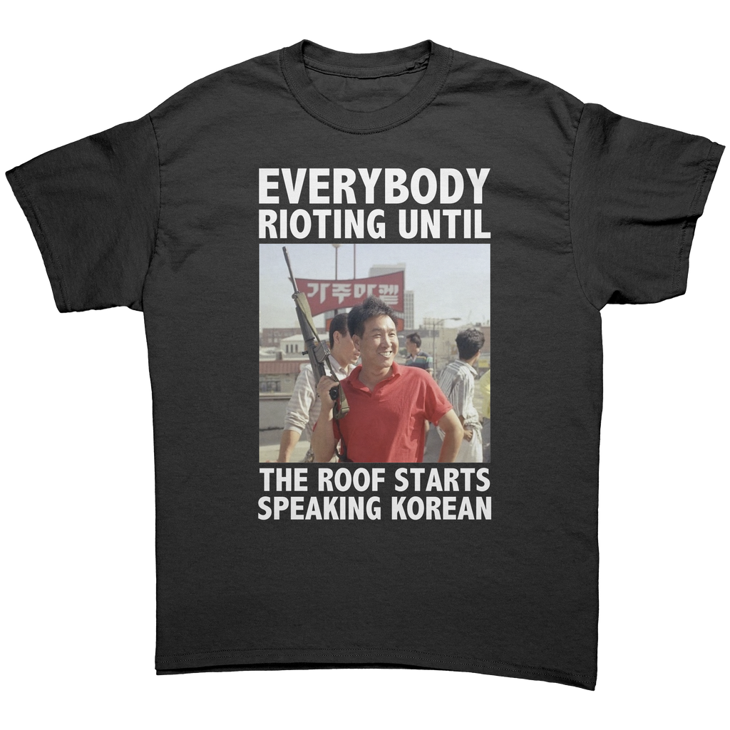 Everybody Rioting Until The Roof Starts Speaking Korean