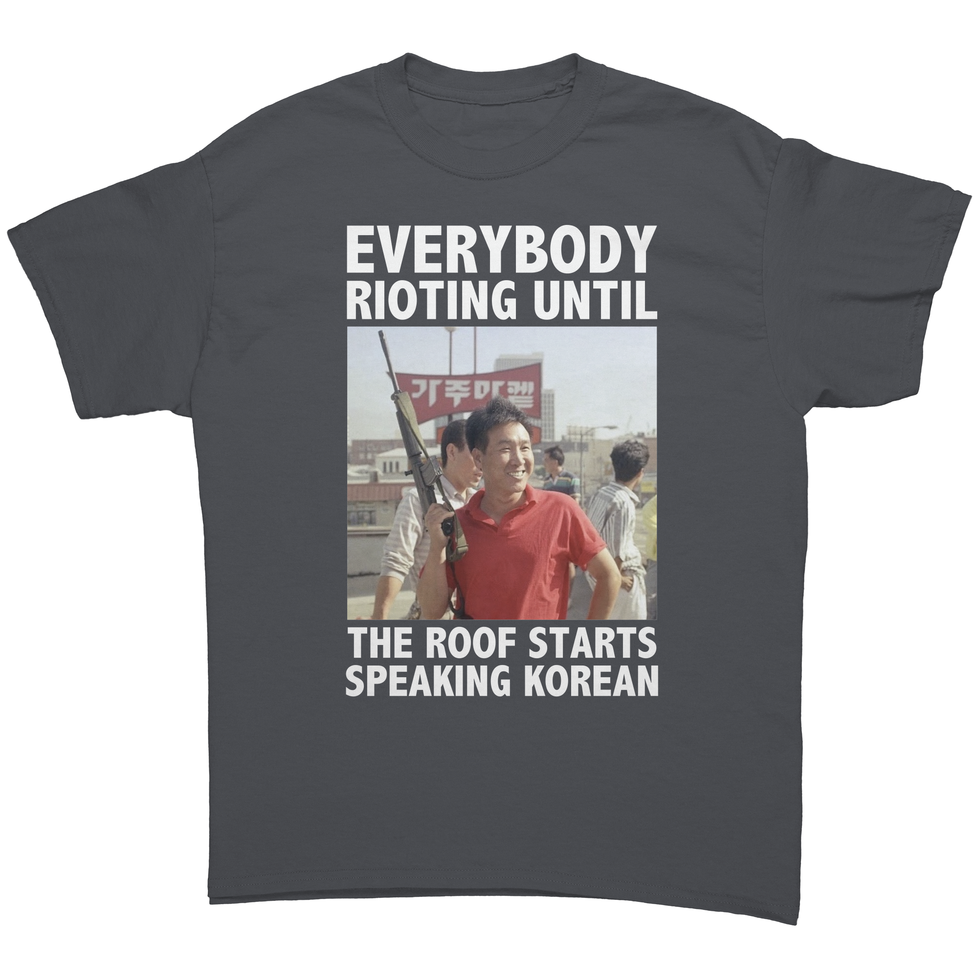 Everybody Rioting Until The Roof Starts Speaking Korean