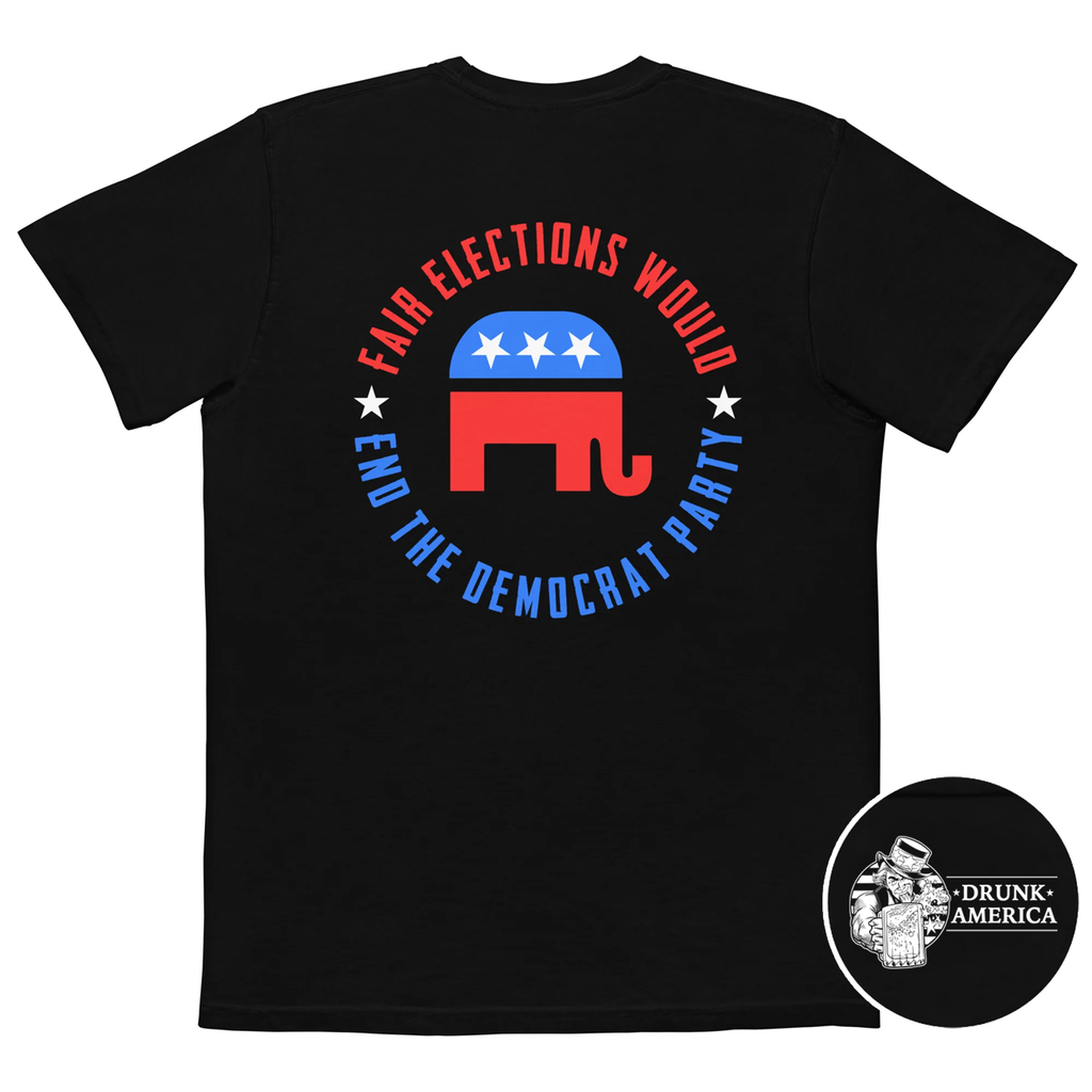 Fair Elections Would End The Democrat Party Comfort Colors Pocket Tee - | Drunk America 