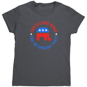 Fair Elections Would End The Democrat Party (Ladies) -Apparel | Drunk America 