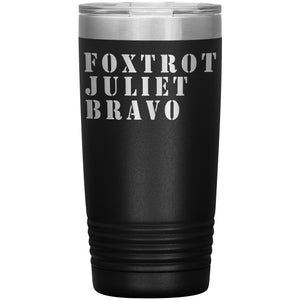 Foxtrot Juliet Bravo FJB Tumbler -Tumblers | Drunk America 