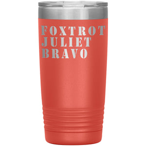 Foxtrot Juliet Bravo FJB Tumbler -Tumblers | Drunk America 