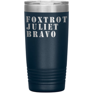 Foxtrot Juliet Bravo FJB Tumbler -Tumblers | Drunk America 