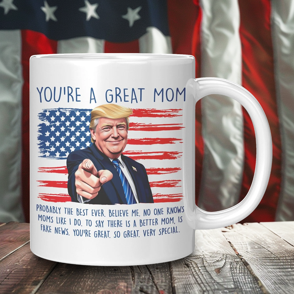 You're A Great Mom Donald Trump Coffee Mug