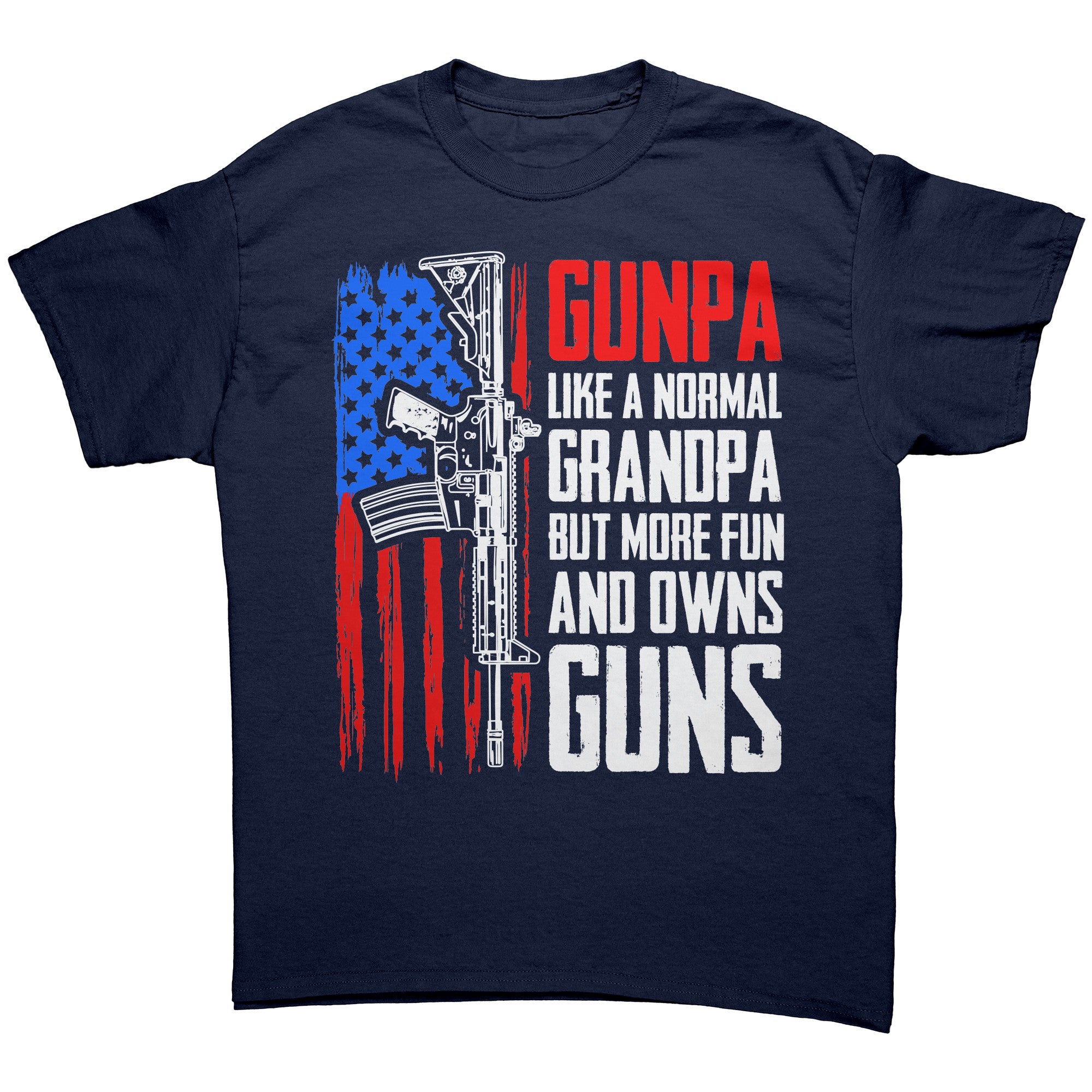 Gunpa Like A Normal Grandpa But More Fun And Owns Guns -Apparel | Drunk America 