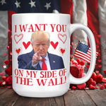 I want You On My Side Of The Wall Donald Trump Valentine's Day Coffee Mug