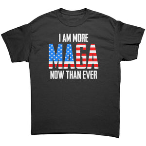 I Am More MAGA Now Than Ever -Apparel | Drunk America 