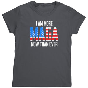I Am More MAGA Now Than Ever (Ladies) -Apparel | Drunk America 