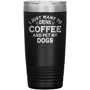 I Just Want To Drink Wine And Pet My Dog Tumbler -Tumblers | Drunk America 