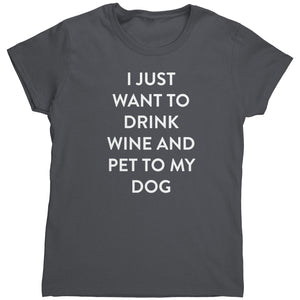 I Just Want To Drink Wine And Pet My Dog (Ladies) -Apparel | Drunk America 