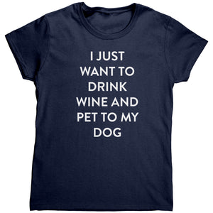I Just Want To Drink Wine And Pet My Dog (Ladies) -Apparel | Drunk America 