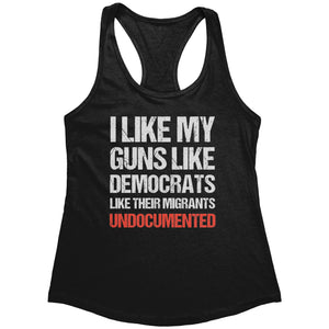 I Like My Guns Like Democrats Like Their Migrants - Undocumented (Ladies) -Apparel | Drunk America 