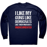 I Like My Guns Like Democrats Like Their Migrants - Undocumented -Apparel | Drunk America 