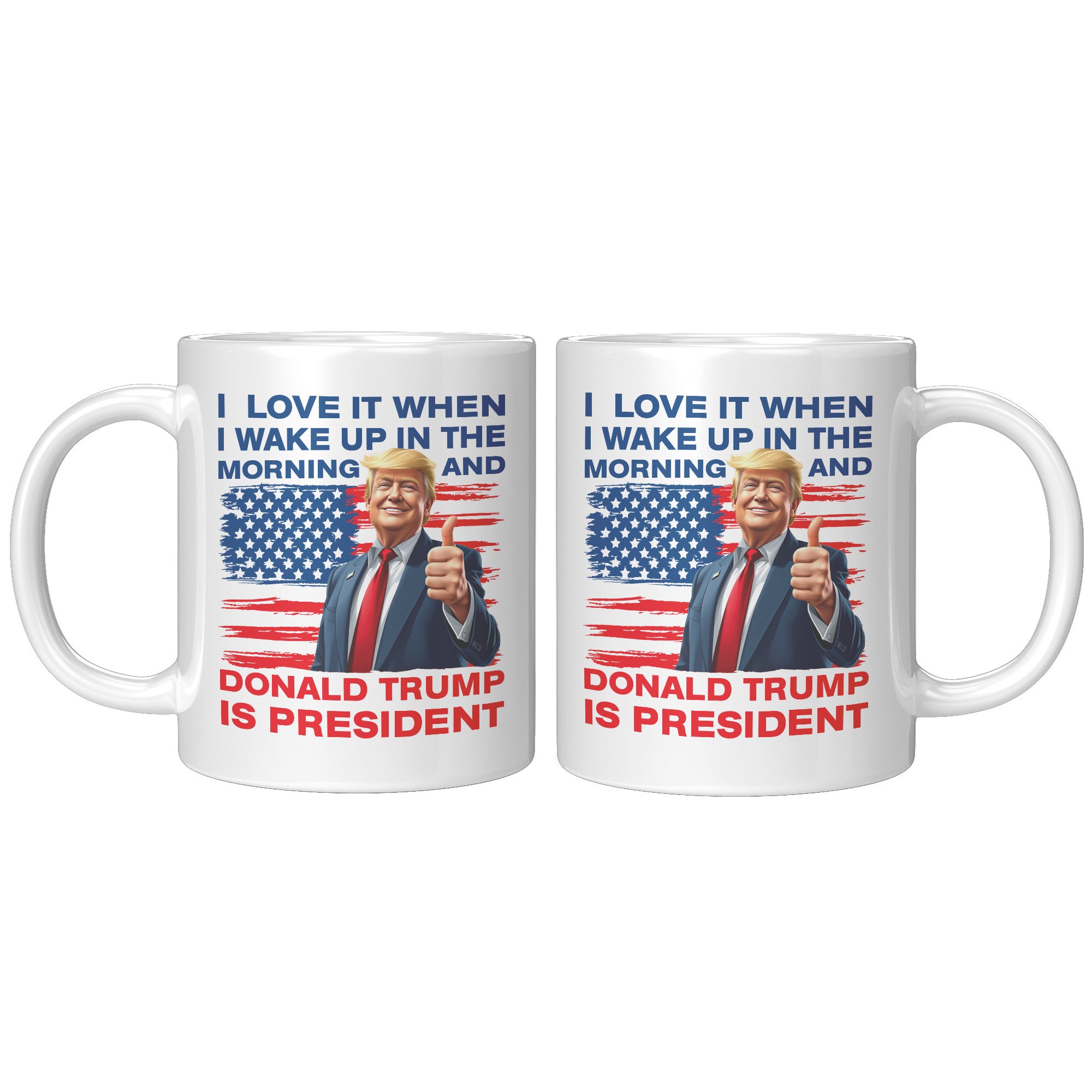 I Love It When I Wake Up In The Morning And Donald Trump Is President Coffee Mug