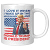 I Love It When I Wake Up In The Morning And Donald Trump Is President Coffee Mug