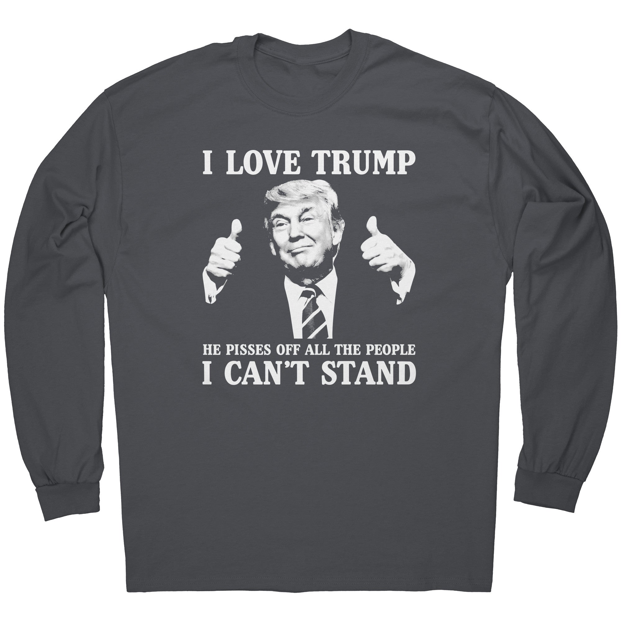 I Love Trump He Pisses Off All The People I Can't Stand -Apparel | Drunk America 