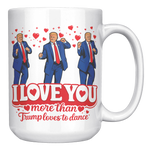 I_Love_You_More_Than_Trump_Loves_To_Danc_15oz_White_RH_Mockup.png