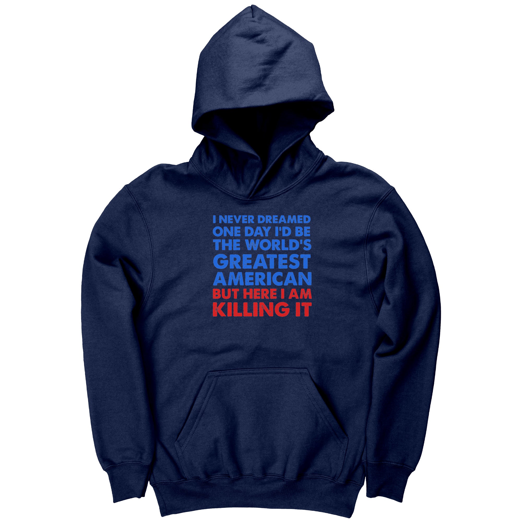 I Never Dreamed One Day I'd Be The World's Greatest American But Here I Am Killing It (Kids) -Apparel | Drunk America 