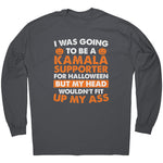 I Was Going To Be A Kamala Supporter For Halloween But My Head Wouldn't Fit Up My Ass -Apparel | Drunk America 