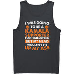 I Was Going To Be A Kamala Supporter For Halloween But My Head Wouldn't Fit Up My Ass -Apparel | Drunk America 