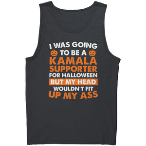 I Was Going To Be A Kamala Supporter For Halloween But My Head Wouldn't Fit Up My Ass -Apparel | Drunk America 
