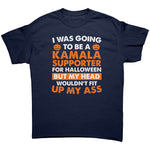 I Was Going To Be A Kamala Supporter For Halloween But My Head Wouldn't Fit Up My Ass -Apparel | Drunk America 