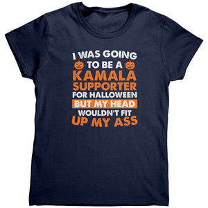 I Was Going To Be A Kamala Supporter For Halloween But My Head Wouldn't Fit Up My Ass (Ladies) -Apparel | Drunk America 