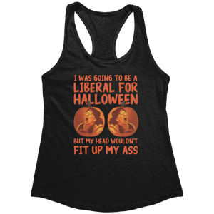 I Was Going To Be A Liberal For Halloween But My Head Wouldn't Fit Up My (Ladies) – Patriotic Clothing for True Americans | Drunk America