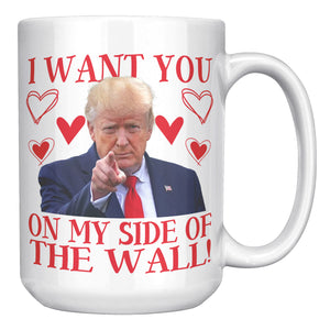 I want You On My Side Of The Wall Donald Trump Valentine's Day Coffee Mug -Coffee Mugs | Drunk America 