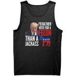 I'd Rather Vote For A Felon Than A Jackass -Apparel | Drunk America 
