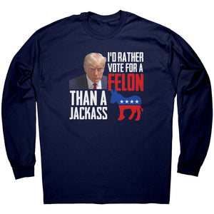I'd Rather Vote For A Felon Than A Jackass -Apparel | Drunk America 
