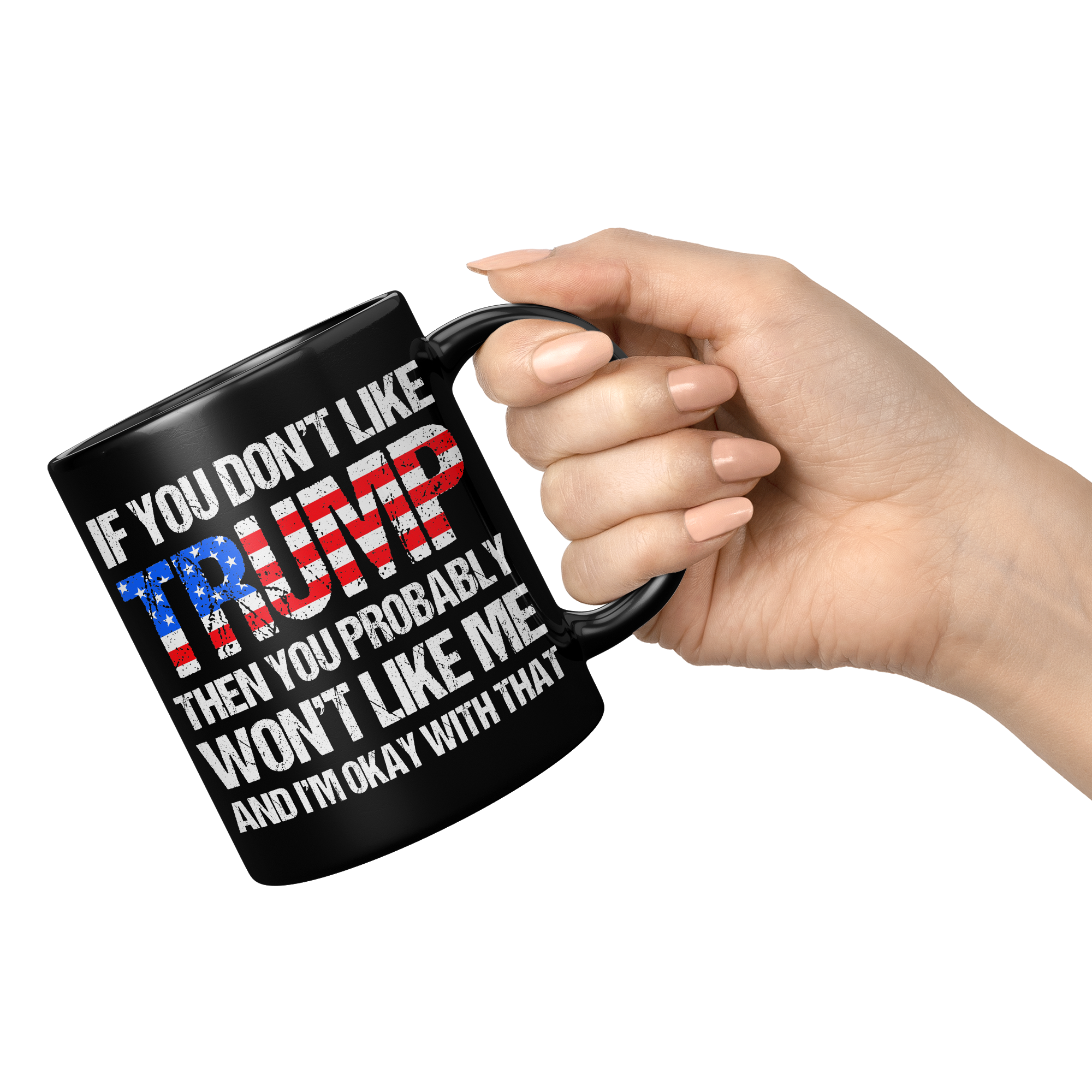 If_You_Dont_Like_Trump_Mug__Donald_Tru_11oz_Black_RH_Model_Mockup.png