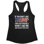 If You Don't Like Trump Then You Probably Won't Like Me And I'm Okay With That (Ladies) -Apparel | Drunk America 