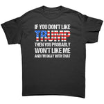 If You Don't Like Trump Then You Probably Won't Like Me And I'm Okay With That -Apparel | Drunk America 