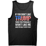 If You Don't Like Trump Then You Probably Won't Like Me And I'm Okay With That -Apparel | Drunk America 