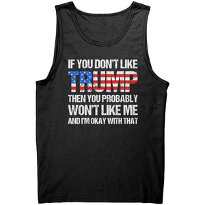 If You Don't Like Trump Then You Probably Won't Like Me And I'm Okay With That -Apparel | Drunk America 